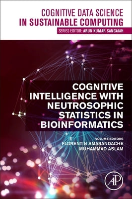 Cognitive Intelligence with Neutrosophic Statistics in Bioinformatics Paperback Academic Press