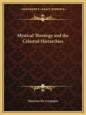 Mystical Theology and the Celestial Hierarchies Paperback Kessinger Publishing