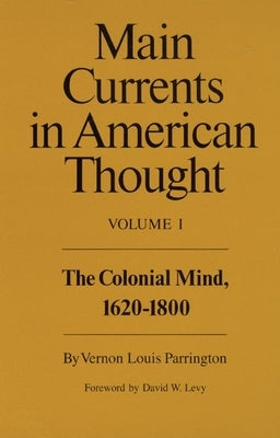 Main Currents in American Thought: The Colonial Mind, 1620-1800 Volume 1 Paperback University of Oklahoma Press