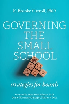 Governing the Small School: Strategies for Boards Paperback Bold Story Press