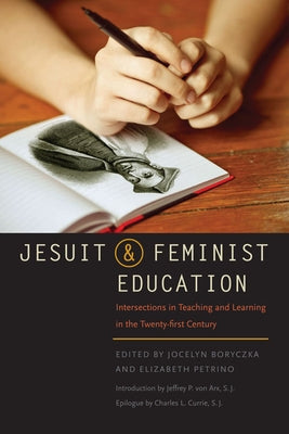 Jesuit and Feminist Education: Intersections in Teaching and Learning for the Twenty-First Century Paperback Fordham University Press