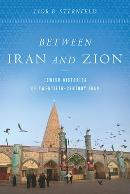 Between Iran and Zion: Jewish Histories of Twentieth-Century Iran Paperback Stanford University Press