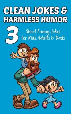 Clean Jokes & Harmless Humor, Vol. 3: Short Funny Jokes for Kids, Adults & Dads Paperback 4l Books