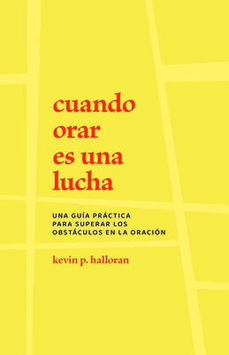 Cuando Orar Es Una Lucha: Una Guía Práctica Para Superar Los Obstáculos En La Oración Paperback P & R Publishing