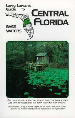 Central Florida: Larry Larsen's Guide to Bass Waters Book 2 Paperback Derrydale Press