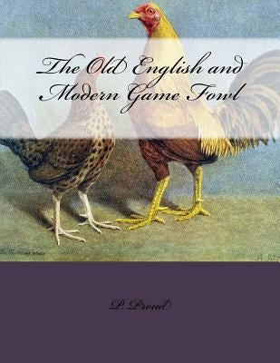The Old English and Modern Game Fowl Paperback Createspace Independent Publishing Platform