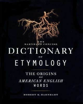 Barnhart Concise Dictionary of Etymology by Barnhart, Robert K.