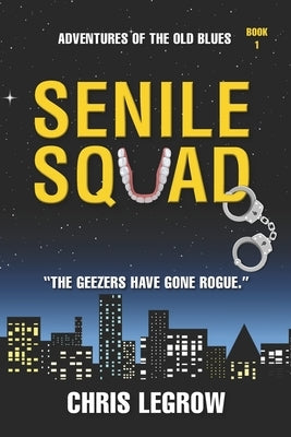 Senile Squad: Adventures of the Old Blues Paperback Cl1557 Publishing, LLC