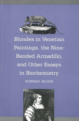 Blondes in Venetian Paintings, the Nine-Banded Armadillo, and Other Essays in Bi Paperback Yale University Press