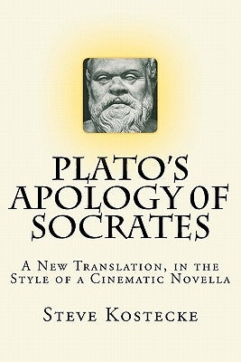 Plato's Apology of Socrates: A New Translation, in the Style of a Cinematic Novella Paperback Createspace Independent Publishing Platform