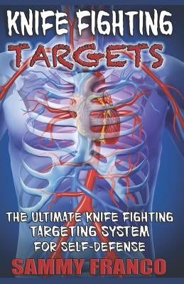Knife Fighting Targets: The Ultimate Knife Fighting Targeting System for Self-Defense Paperback Contemporary Fighting Arts, LLC
