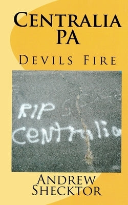 Centralia, PA: Devils Fire Paperback Createspace Independent Publishing Platform