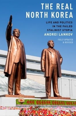 The Real North Korea: Life and Politics in the Failed Stalinist Utopia Paperback Oxford University Press, USA