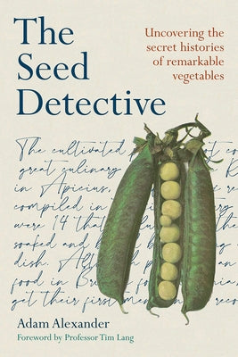 The Seed Detective: Uncovering the Secret Histories of Remarkable Vegetables Paperback Chelsea Green Publishing UK