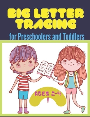 BIG Letter Tracing for Preschoolers and Toddlers ages 2-4: Homeschool Preschool Learning Activities Paperback Independently Published