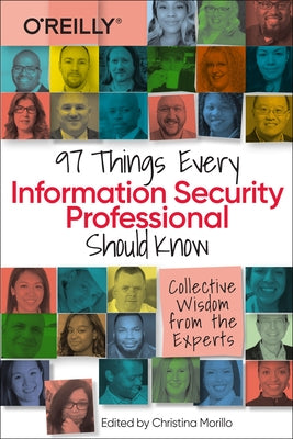 97 Things Every Information Security Professional Should Know: Collective Wisdom from the Experts by Morillo, Christina