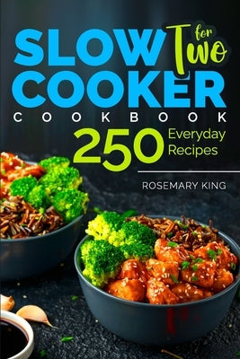 Slow Cooker Cookbook for Two: 250 Everyday Recipes.: Slow Cooker Recipe Book for Beginners and Pros Paperback Independently Published