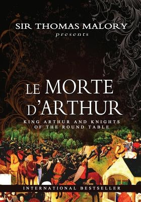 Le Morte D'Arthur: King Arthur and Knights of the Round Table Paperback Createspace Independent Publishing Platform