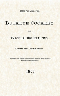 Buckeye Cookery and Practical Housekeeping: Tried and Approved, Compiled from Original Recipes Paperback Applewood Books