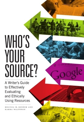 Who's Your Source?: A Writer's Guide to Effectively Evaluating and Ethically Using Resources Paperback Broadview Press Inc