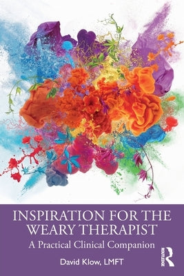 Inspiration for the Weary Therapist: A Practical Clinical Companion Paperback Routledge