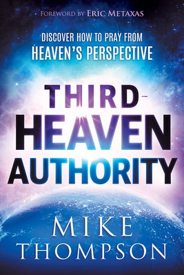 Third-Heaven Authority: Discover How to Pray from Heaven's Perspective Paperback Charisma House