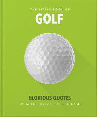 Little Book of Golf: Glorious Quotes from the Greats of the Game by Hippo! Orange