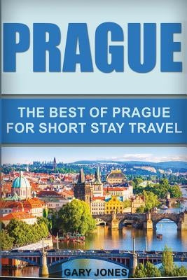Prague: The Best Of Prague For Short Stay Travel Paperback Createspace Independent Publishing Platform