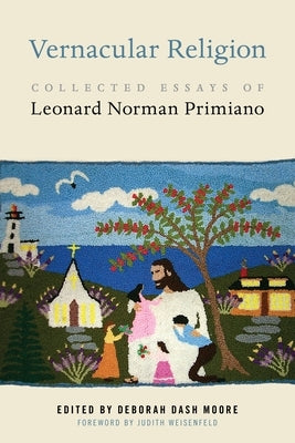 Vernacular Religion: Collected Essays of Leonard Norman Primiano Paperback New York University Press