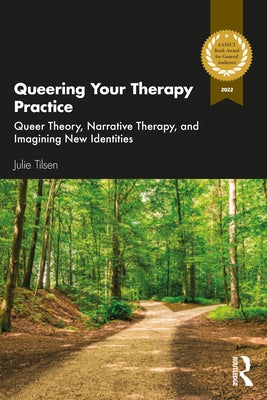 Queering Your Therapy Practice: Queer Theory, Narrative Therapy, and Imagining New Identities Paperback Routledge