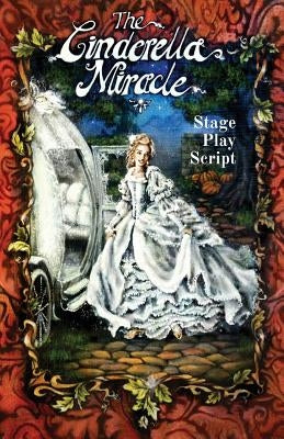 The Cinderella Miracle: Stage Play Script Paperback Cloud 8 1/2 Books