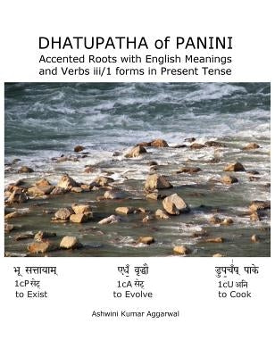 Dhatupatha of Panini: Accented Roots with English Meanings and Verbs iii/1 forms in Present Tense by Aggarwal, Ashwini Kumar