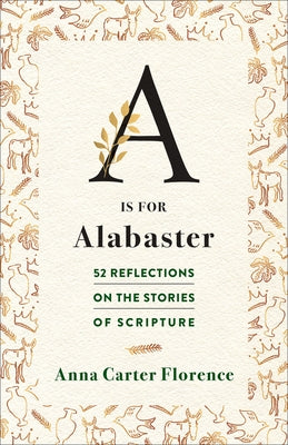 A is for Alabaster: 52 Reflections on the Stories of Scripture Paperback Westminster John Knox Press