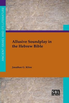 Allusive Soundplay in the Hebrew Bible Paperback SBL Press