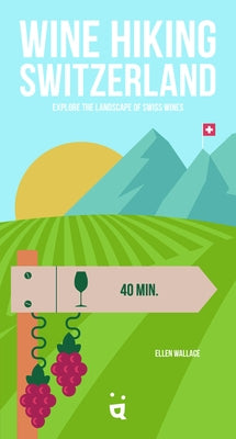 Wine Hiking Switzerland: Explore the Landscape of Swiss Wines Paperback Helvetiq