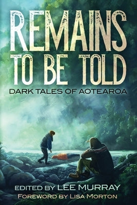 Remains to be Told: Dark Tales of Aotearoa Paperback Clan Destine Press