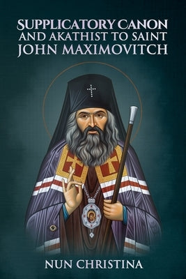 Supplicatory Canon and Akathist to Saint John Maximovitch Paperback Lulu.com