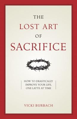 The Lost Art of Sacrifice: How to Carry Your Cross with Grace Sophia