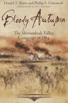Bloody Autumn: The Shenandoah Valley Campaign of 1864 Paperback Savas Beatie