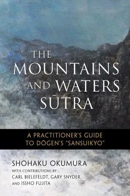The Mountains and Waters Sutra: A Practitioner's Guide to Dogen's Sansuikyo Paperback Wisdom Publications