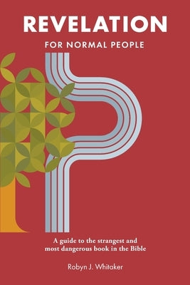 Revelation for Normal People: A guide to the strangest and most dangerous book in the Bible Paperback Bible for Normal People