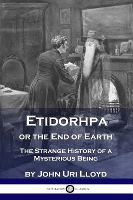 Etidorhpa or the End of Earth: The Strange History of a Mysterious Being Paperback Pantianos Classics
