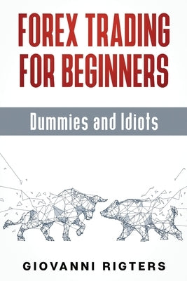 Forex Trading for Beginners, Dummies and Idiots Paperback Giovanni Rigters