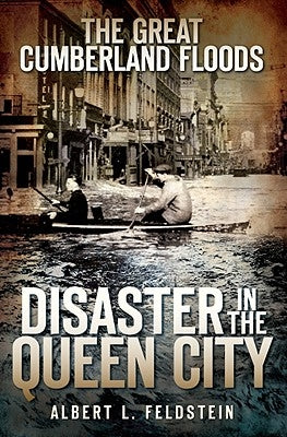 The Great Cumberland Floods: Disaster in the Queen City Paperback History Press (SC)