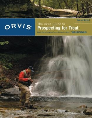 Orvis Guide to Prospecting for Trout, New and Revised: How to Catch Fish When There's No Hatch to Match Paperback Lyons Press