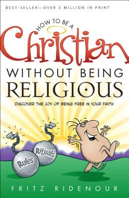 How to Be a Christian Without Being Religious Paperback Bethany House Publishers