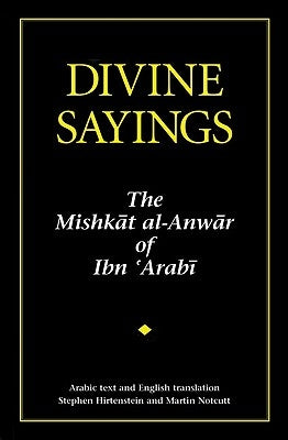 Divine Sayings: 101 Hadith Qudsi: The Mishkat Al-Anwar of Ibn 'arabi Anqa Publishing