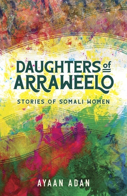 Daughters of Arraweelo: Stories of Somali Women Minnesota Historical Society Press