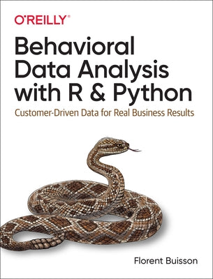 Behavioral Data Analysis with R and Python: Customer-Driven Data for Real Business Results Paperback O'Reilly Media