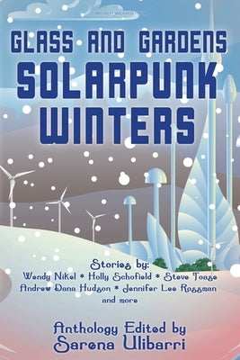 Glass and Gardens: Solarpunk Winters World Weaver Press